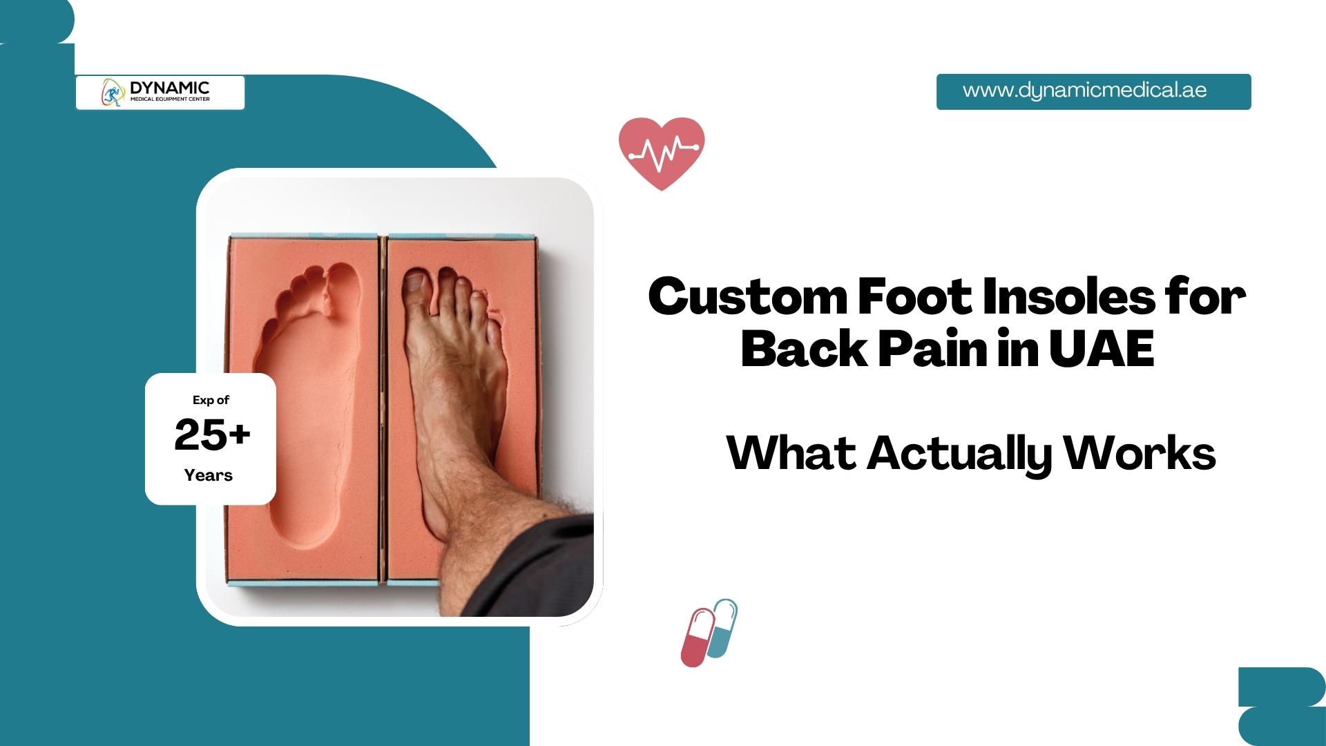 Custom Foot Insoles for Back Pain in UAE - Expert Guidance by Dynamic Medical Centre